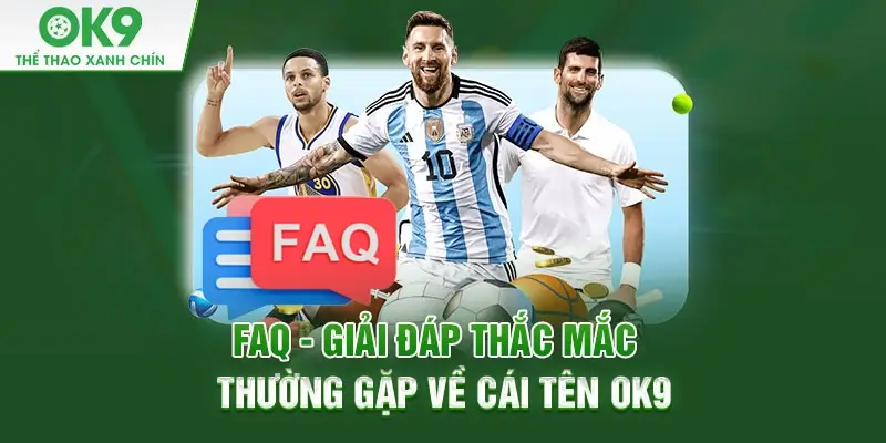 FAQ – Giải Đáp Những Thắc Mắc Thường Gặp Về Nhà Cái OK9