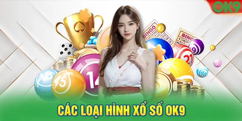 Các Loại Hình Xổ Số Trên OK9