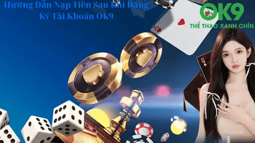 Hướng Dẫn Nạp Tiền Sau Khi Đăng Ký Tài Khoản OK9