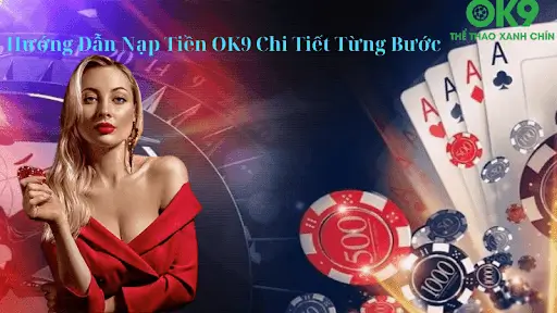 Hướng Dẫn Nạp Tiền OK9 Chi Tiết Từng Bước