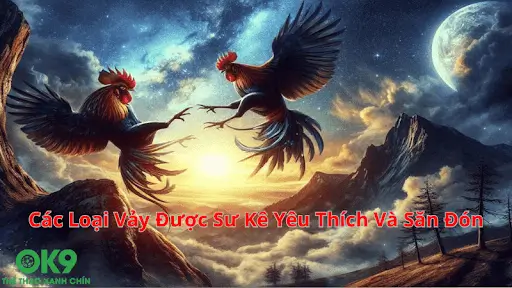 Các Loại Vảy Gà Quý Được Sư Kê Yêu Thích Và Săn Đón